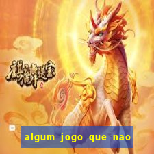 algum jogo que nao precisa depositar dinheiro